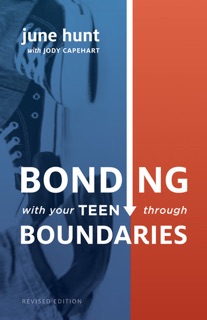 Bonding with Your Teen through Boundaries by June Hunt & Jody Capehart