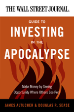 The Wall Street Journal Guide to Investing in the Apocalypse - James Altucher &amp; Douglas R. Sease Cover Art