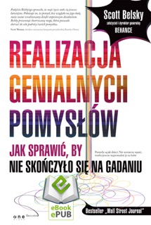 Realizacja genialnych pomysłów. Jak sprawić, by nie skończyło się na gadaniu by Scott Belsky
