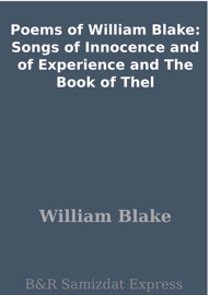 Poems of William Blake: Songs of Innocence and of Experience and The Book of Thel - William Blake