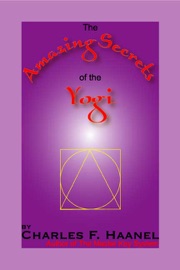 The Amazing Secrets of the Yogi - Charles F. Haanel & V.S. Perera
