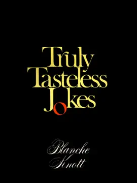 Truly Tasteless Jokes