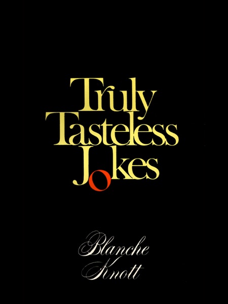 Truly Tasteless Jokes