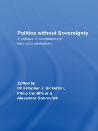 Politics Without Sovereignty - Christopher Bickerton, Philip Cunliffe & Alexander Gourevitch