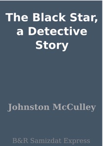 The Black Star, a Detective Story