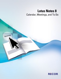 Lotus Notes 8: Calendar, Meetings, and to Do - Robert Burton