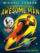 The Astonishing Secret of Awesome Man - Michael Chabon