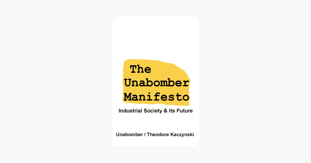 The Unabomber Manifesto: Industrial Society and Its Future - Theodore Kaczynski The Unabomber Manifesto: Industrial Society and Its Future - Theodore Kaczynski