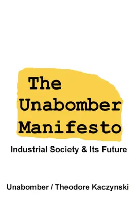 The Unabomber Manifesto: Industrial Society and Its Future