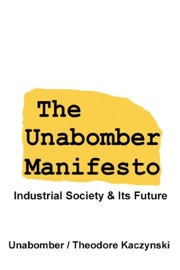 The Unabomber Manifesto: Industrial Society and Its Future - Theodore Kaczynski