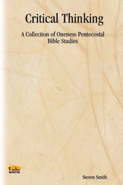 Critical Thinking: A Collection of Oneness Pentecostal Bible Studies
