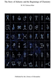 The Story of Alchemy and the Beginnings of Chemistry - M. M. Pattison Muir