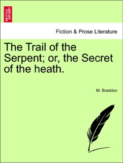 The Trail of the Serpent; or, the Secret of the heath. by M Braddon