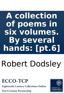 A collection of poems in six volumes. By several hands: [pt.6] by Robert Dodsley