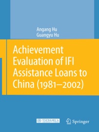 Achievement Evaluation of IFI Assistance Loans to China (1981-2002) - Angang Hu & Guangyu Hu