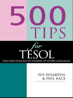 500 Tips for TESOL Teachers by Phil Race & Sue Wharton