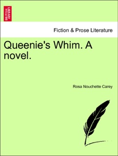 Queenie's Whim. A novel. Vol. I. by Rosa Nouchette Carey