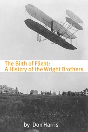 The Birth of Flight: A History of the Wright Brothers Don Harris