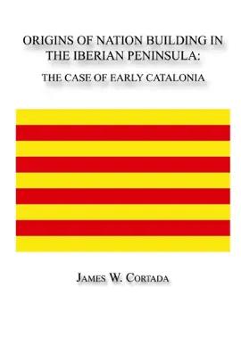 Origins of Nation Building In the Iberian Peninsula: The Case Of Early Catalonia