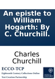 An epistle to William Hogarth: By C. Churchill. - Charles Churchill