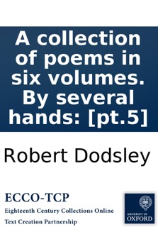 A collection of poems in six volumes. By several hands: [pt.5] by Robert Dodsley