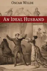 An Ideal Husband (Annotated with Criticism and Oscar Wilde Biography)