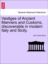 Vestiges of Ancient Manners and Customs, discoverable in modern Italy and Sicily.