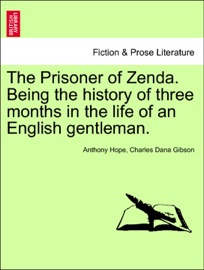 The Prisoner of Zenda. Being the history of three months in the life of an English gentleman. - Anthony Hope & Charles Dana Gibson