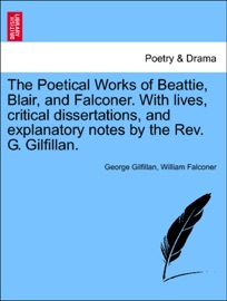 The Poetical Works of Beattie, Blair, and Falconer. With lives, critical dissertations, and explanatory notes by the Rev. G. Gilfillan. - George Gilfillan & William Falconer