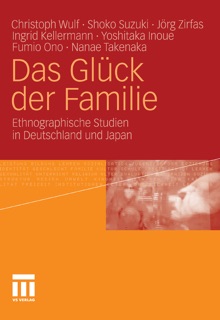 Das Glück der Familie by Christoph Wulf, Shoko Suzuki, Jörg Zirfas, Ingrid Kellermann, Yoshitaka Inoue, Fumio Ono & Nanae Takenaka