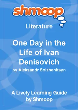 One Day in the Life of Ivan Denisovich: Shmoop Learning Guide