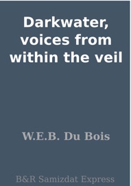 Darkwater, voices from within the veil - W.E.B. Du Bois