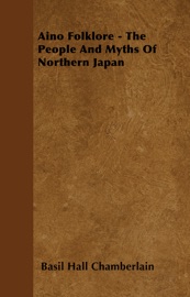 Aino Folklore - The People and Myths of Northern Japan - Basil Hall Chamberlain