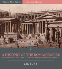 A History of the Roman Empire from Its Foundation to the Death of Marcus Aurelius (27 B.C.–180 A.D.) - J.B. Bury Cover Art