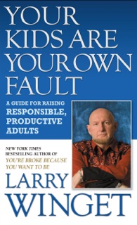 Your Kids Are Your Own Fault by Larry Winget