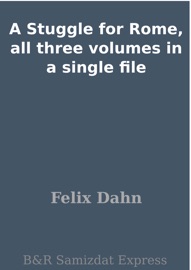 A Stuggle for Rome, all three volumes in a single file - Felix Dahn