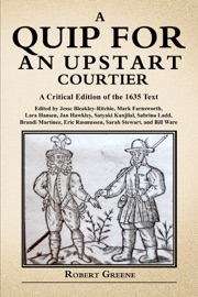 Quip for an Upstart Courtier: A Critical Edition of the 1635 Text - Robert Greene, Jesse Blakely-Ritchie, Mark Farnsworth, Lara Hansen & Jan Hawkley