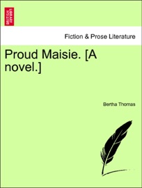 Proud Maisie. [A novel.] Vol. II. - Bertha Thomas