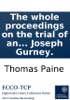 Book The whole proceedings on the trial of an information exhibited ex officio by the King's Attorney-General against Thomas Paine: for a libel upon the Revolution and settlement of the Crown and regal government as by law established; ... Tried by a special