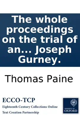 Read: The whole proceedings on the trial of an information exhibited ex officio by the King's Attorney-General against Thomas Paine: for a libel upon the Revolution and settlement of the Crown and Book regal government as by law established; ... Tried by a special