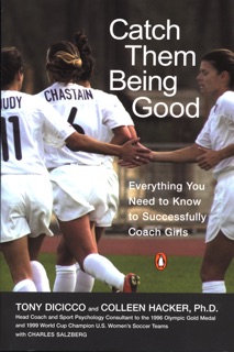 Catch Them Being Good by Tony DiCicco, Colleen Hacker & Charles Salzberg