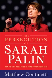 The Persecution of Sarah Palin - Matthew Continetti