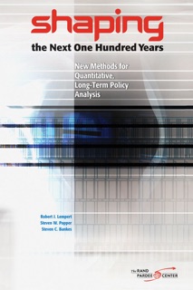 Shaping the Next One Hundred Years by Robert J. Lempert, Steven W. Popper & Steven C. Bankes