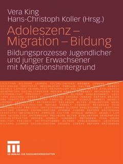 Adoleszenz - Migration - Bildung by Vera King & Hans-Christoph Koller