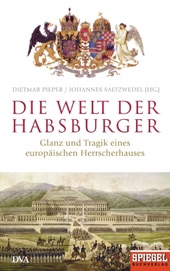 Book cover for Die Welt der Habsburger by Dietmar Pieper & Johannes Saltzwedel
