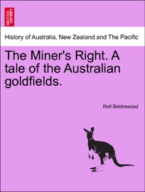 The Miner's Right. A tale of the Australian goldfields. Vol. II - Rolf Boldrewood