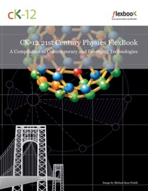 CK12 21st Century Physics: A Compilation of Contemporary and Emerging Technologies - James Batterson, Andrew Jackson, David P. Stern & et al