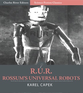 R. U. R. (Rossum's Universal Robots) by Karel Čapek