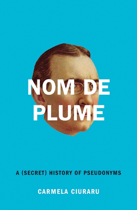 Nom De Plume A Secret History Of Pseudonyms cover