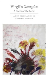 The Georgics: A Poem of the Land - Virgil & Kimberly Johnson